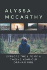 Alyssa Mccarthy: Explore The Life Of A Twelve-Year-Old Orphan Girl: Adventure Of Alyssa Mccarthy Cover Image