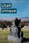Photographer's America: Utah Unique (America Through Time) By Nick Bagley Cover Image