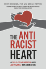 The Antiracist Heart: A Self-Compassion and Activism Handbook By Roxy Manning, Sarah Peyton, Shakti Butler, Ph.D. (Foreword by) Cover Image