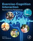 Exercise-Cognition Interaction: Neuroscience Perspectives By Terry McMorris (Editor) Cover Image