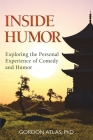 Inside Humor: Exploring the Personal Experience of Comedy and Humor By Gordon Atlas Cover Image