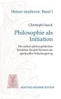 Philosophie als Initiation: Die sieben philosophischen Schriften Rudolf Steiners als spiritueller Schulungsweg Cover Image