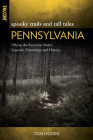 Spooky Trails and Tall Tales Pennsylvania: Hiking the Keystone State's Legends, Hauntings, and History By Tom Ogden Cover Image