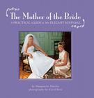 The Mother of the Bride: A Practical Guide & an Elegant Keepsake Cover Image