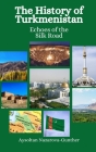 The History of Turkmenistan: Echoes of the Silk Road By Einar Felix Hansen, Aysoltan Nazarova-Gunther Cover Image