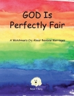 GOD Is Perfectly Fair: A Watchman's Cry About Rainbow Marriages By Royal T. Berg Cover Image