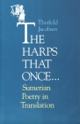 The Harps that Once...: Sumerian Poetry in Translation By Thorkild Jacobsen Cover Image
