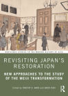Revisiting Japan's Restoration: New Approaches to the Study of the Meiji Transformation (Routledge Studies in the Modern History of Asia) By Timothy Amos (Editor), Akiko Ishii (Editor) Cover Image