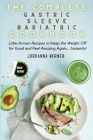 The Complete Gastric Sleeve Bariatric Cookbook: Little-Known Recipes to Keep the Weight Off for Good and Feel Amazing Again... Instantly! Cover Image