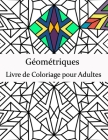 Géométriques Livre de Coloriage pour Adultes: Livre de coloriage géométrique pour adultes, dessins soulageant le stress, magnifique motif géométrique, Cover Image