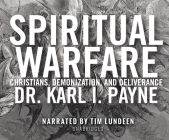 Spiritual Warfare: Christians, Demonization and Deliverance By Karl I. Payne, Tim Lundeen (Narrated by) Cover Image