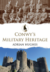 Conwy's Military Heritage Cover Image