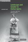 Landscape and Gender in Italian Opera: The Alpine Virgin from Bellini to Puccini (Cambridge Studies in Opera) By Emanuele Senici Cover Image