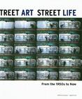 Street Art, Street Life: From the 1950s to Now Cover Image