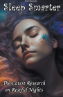 Sleep Smarter: The Latest Research on Restful Nights By Daniel Zaborowski Cover Image