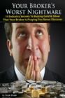 Your Broker's Worst Nightmare: 14 Industry Secrets To Buying Gold & Silver That Your Broker Is Praying You Never Discover Cover Image