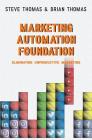 Marketing Automation Foundation: Eliminating Unproductive Marketing By Brian Thomas, Steve Thomas Cover Image