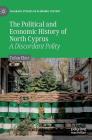 The Political and Economic History of North Cyprus: A Discordant Polity (Palgrave Studies in Economic History) Cover Image