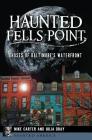 Haunted Fells Point: Ghosts of Baltimore's Waterfront (Haunted America) By Mike Carter, Julia Dray Cover Image