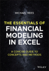 The Essentials of Financial Modeling in Excel: A Concise Guide to Concepts and Methods By Michael Rees Cover Image