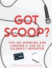 Got Scoop?: Tips on Working and Landing a Job as a Celebrity Reporter Cover Image