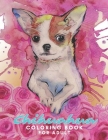 Chihuahua Coloring Book For Adult: I love Chihuahua: Dog Coloring Book children coloring book, kids coloring book By Thomas Alpha Cover Image
