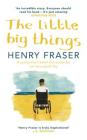 The Little Big Things: The Inspirational Memoir of the Year By Henry Fraser, J.K. Rowling (Foreword by) Cover Image