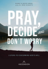 Pray, Decide, Don't Worry: Five Steps to Discerning God's Will Cover Image