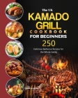 The UK Kamado Grill Cookbook For Beginners: 250 Delicious Barbecue Recipes for the Whole Family By Charles Armstrong Cover Image