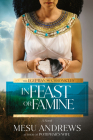 In Feast or Famine: A Novel (The Egyptian Chronicles #2) By Mesu Andrews Cover Image
