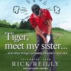 Tiger, Meet My Sister... Lib/E: And Other Things I Probably Shouldn't Have Said By Rick Reilly, Barry Abrams (Read by) Cover Image