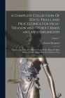 A Complete Collection Of State-Trials and Proceedings For High-Treason and Other Crimes and Misdemeanours: Commencing With The Eleventh Year Of The Re By Francis Hargrave Cover Image