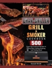 Char-Griller Grill & Smoker Cookbook: 500 Fresh and Foolproof Recipes to Eating Well, Looking Amazing, and Feeling Great By Donald Smith Cover Image