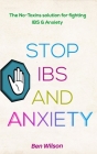 Stop Ibs and Anxiety: : The No-toxins solution to curing IBS & Anxiety By Ben Wilson Cover Image