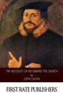 The Necessity of Reforming the Church By Henry Beveridge (Translator), John Calvin Cover Image