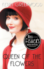 Queen of the Flowers (Miss Fisher's Murder Mysteries) By Kerry Greenwood Cover Image