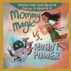Mommy Magic vs. Robot Power By III Hardrick, George H., Teawithami (Illustrator), Joseline J. Hardrick Cover Image