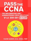 PASS the CCNA: The Implementing and Administering Cisco Solutions (CCNA) v1.0 200-301 Exam Cover Image