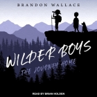 Wilder Boys: The Journey Home By Brian Holden (Read by), Brandon Wallace Cover Image