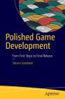 Polished Game Development: From First Steps to Final Release By Steven Goodwin Cover Image