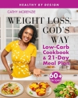 Weight Loss, God's Way: Low-Carb Cookbook and 21-Day Meal Plan (Healthy by Design #2) By Cathy Morenzie Cover Image