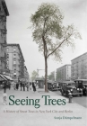 Seeing Trees: A History of Street Trees in New York City and Berlin By Sonja Dümpelmann Cover Image