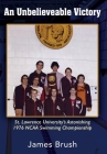 An Unbelievable Victory: St Lawrence University's Astonishing 1976 NCAA Swimming Championship By James Brush Cover Image