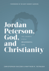 Jordan Peterson, God, and Christianity: The Search for a Meaningful Life By Chris Kaczor, Matthew Petrusek Cover Image