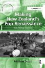 Making New Zealand's Pop Renaissance: State, Markets, Musicians (Ashgate Popular and Folk Music) Cover Image