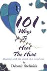 101 Ways To Heal The Hurt: Dealing with the death of a loved one Cover Image
