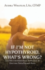 If I'm Not Hypothyroid, What's Wrong?: The Multidimensional Approach to Getting Your Energy Back Cover Image