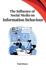 The Influence of Social Media on Information Behaviour By Paul Henry Cover Image