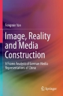 Image, Reality and Media Construction: A Frame Analysis of German Media Representations of China By Fengmin Yan Cover Image