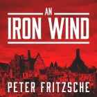 An Iron Wind Lib/E: Europe Under Hitler By Peter Fritzsche, Sean Runnette (Read by) Cover Image